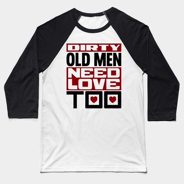 Dirty old men need love too Baseball T-Shirt by colorsplash